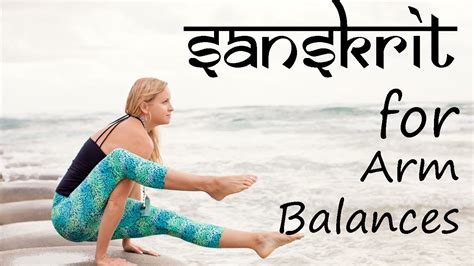 Learn Sanskrit For Yoga Arm Balances Youtube