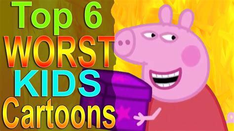 Top 6 Worst Kids Cartoons Youtube