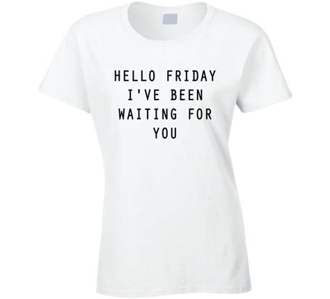 Hello Friday Ive Been Waiting For You Cute Fun Weekend Graphic Tee