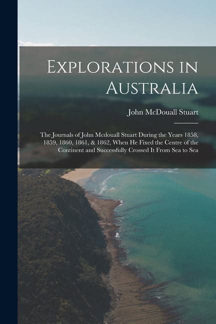 Explorations In Australia The Journals Of John Mcdouall Stuart During