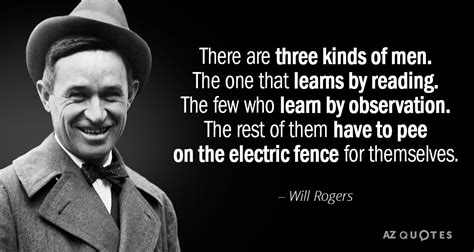 List 30 wise famous quotes about roy rogers: Will Rogers quote: There are three kinds of men. The one that learns...
