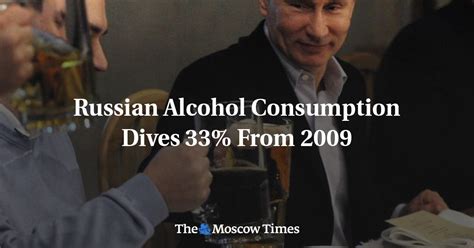 Russian Alcohol Consumption Dives 33 From 2009