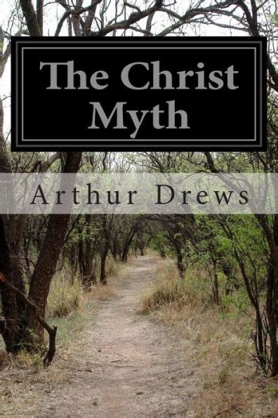 The Christ Myth By Arthur Drews Paperback Barnes And Noble