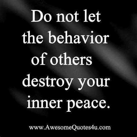 Do Not Let The Behavior Of Others Destroy Your Inner Peace Inner