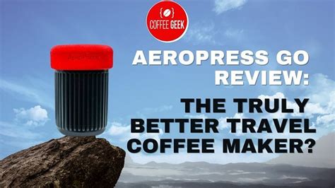 aeropress go review the truly better travel coffee maker