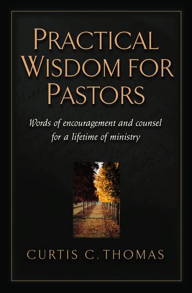 Practical Wisdom For Pastors Words Of Encouragement And Counsel For A