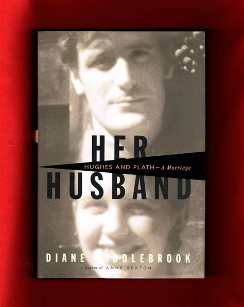 Her Husband Hughes And Plath A Marriage First Edition And First Printing By Diane Middlebrook