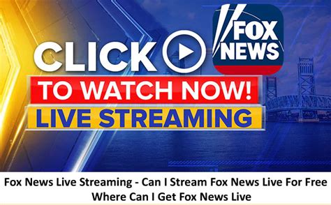 Fox News Live Streaming Can I Stream Fox News Live For Free Where Can I Get Fox News Live