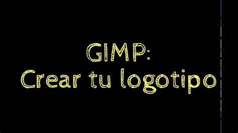 Tutorial Crear Un Texto De Logotipo En Gimp Youtube