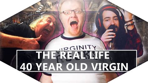 the real life 40 year old virgin youtube