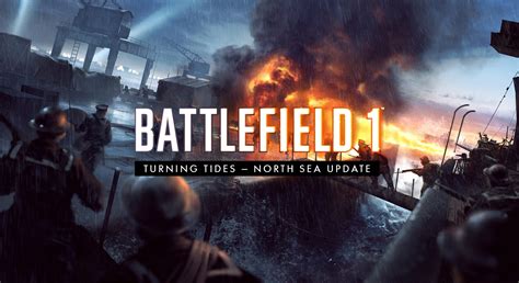 Battlefield 1 Turning Tides North Sea Update Now Available Se7ensins