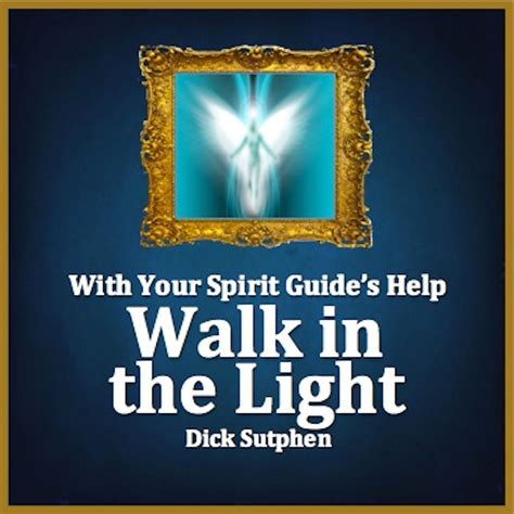 With Your Spirit Guides Help Walk In The Light