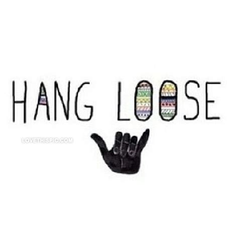 Hang Loose Pictures Photos And Images For Facebook Tumblr Pinterest