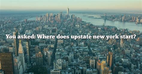You Asked Where Does Upstate New York Start The Right Answer 2022 Travelizta