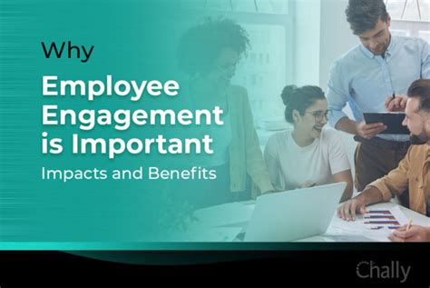Why Is Employee Engagement Important Impacts And Benefits Chally