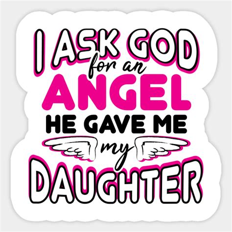 Daughter I Ask God For An Angel He Gave Me My Daughter Daughter