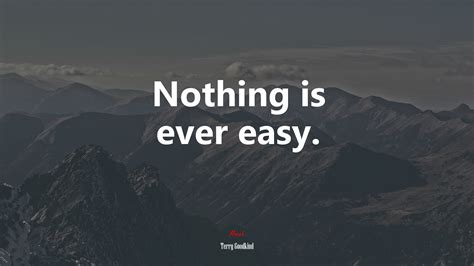 600943 Nothing Is Ever Easy Terry Goodkind Quote Rare Gallery Hd