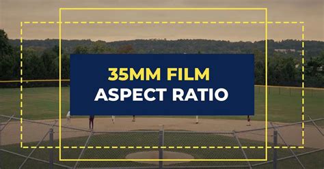 Understanding The 35mm Film Aspect Ratio What It Is And Why It Matters