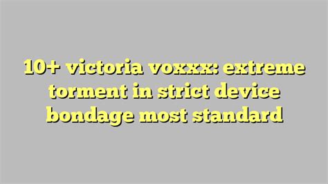 Victoria Voxxx Extreme Torment In Strict Device Bondage Most