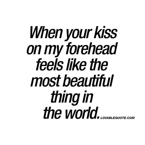 When Your Kiss On My Forehead Feels Like The Most Beautiful Thing Quote Kissing Quotes