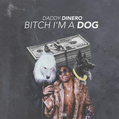 Daddy Dinero Bitch Im A Dog Iheart