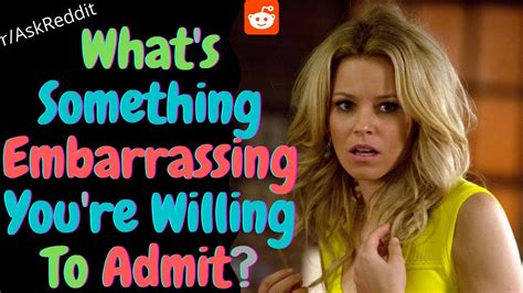 what s something embarrassing you can admit to r askreddit top posts reddit stories youtube