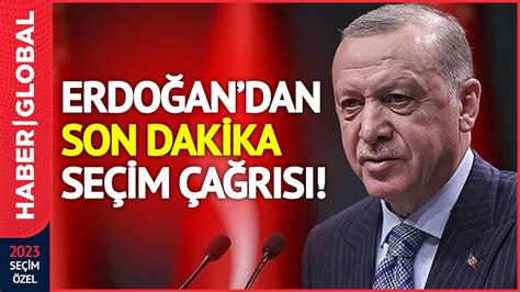 son dakİka sandıkların kapanmasına dakikalar kala erdoğan dan flaş seçim Çağrısı youtube