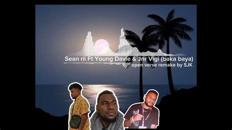 Sean Rii Ft Young Davie And Drian Jnr Vigi Baka Baya Open Verse Remake By Sjk Youtube