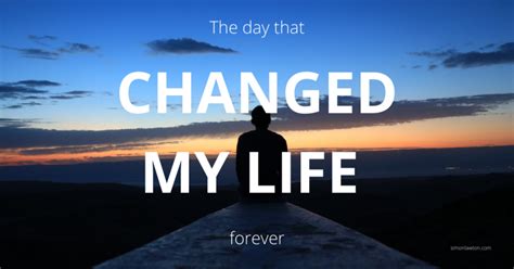 The Day That Changed My Life Forever Life Lessons
