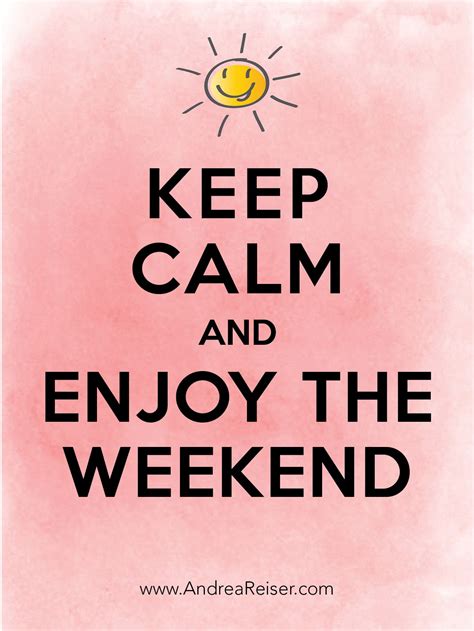 Keep Calm And Enjoy The Weekend Andreas Blog Calm Quotes Keep