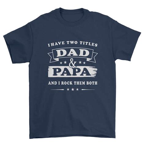 I Have Two Titles Dad And Papa Funny T Shirt For Fathers Day 1832 Pilihax