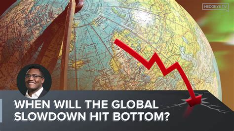 When Will The Global Slowdown Hit Bottom