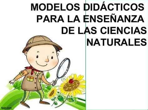 Modelos Didacticos Para La Enseñanza De Las Ciencias Naturales