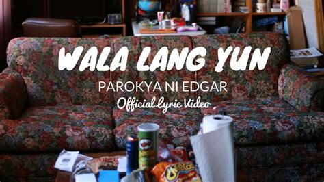 Parokya Ni Edgar Wala Lang Yun Official Lyric Video Video Dailymotion