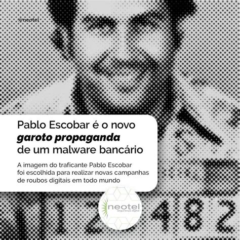 Pablo Escobar é o novo garoto propaganda de um malware bancário Blog