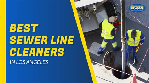 Best Sewer Line Cleaners In Los Angeles Boss Plumbing