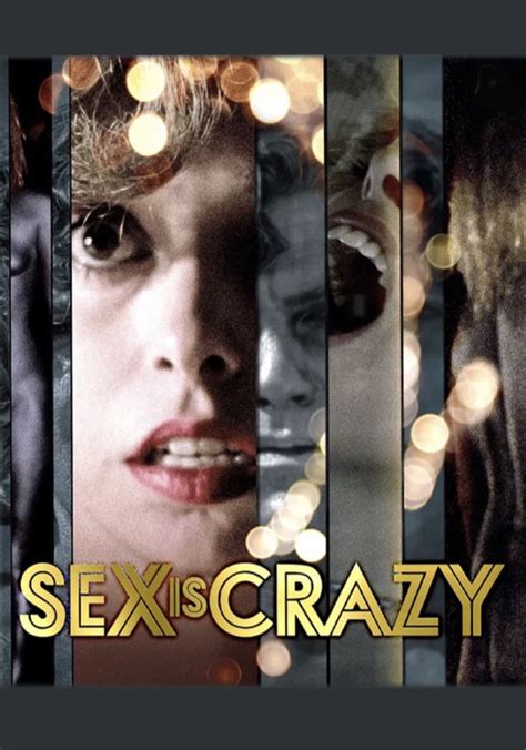 Sex Is Crazy Streaming Where To Watch Movie Online