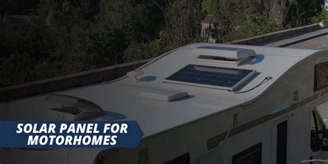 Selecting The Right Solar Panel For Motorhomes Rv Services
