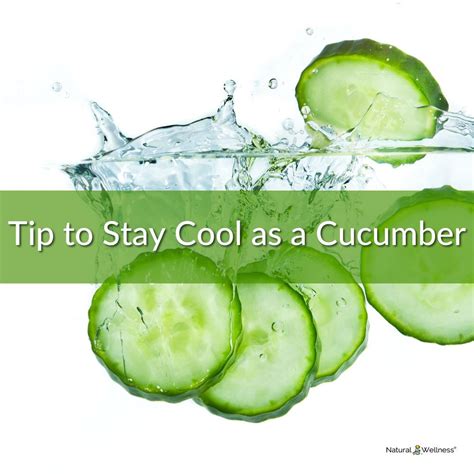 Tip To Stay Cool As A Cucumber