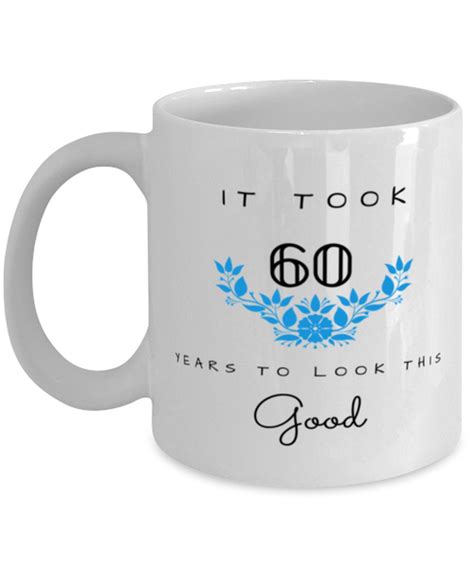 60th Birthday T Coffee Mug It Took 60 Years To Look This Etsy