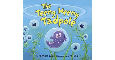 The Teeny Weeny Tadpole By Sheridan Cain