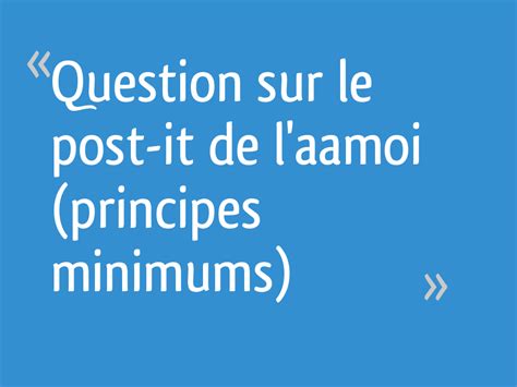 Question Sur Le Post It De Laamoi Principes Minimums