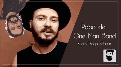 Papo De One Man Band Ep10 Com Diego Schaun Youtube