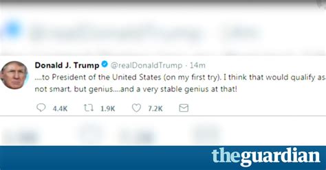 Trump Tweets I Am A Very Stable Genius Video Us News The Guardian