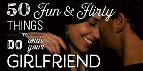 111 fun flirty and romantic things to do with your girlfriend girlfriend ts wedding vows