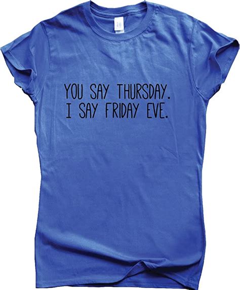 Graphic Gear Womens T Shirt You Say Thursday I Say Friday Eve