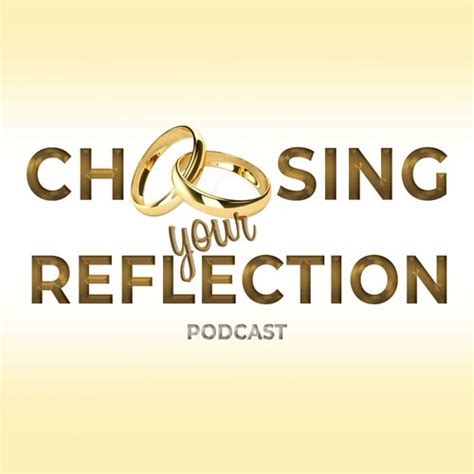 Listen To Choosing Your Reflection Podcast Deezer