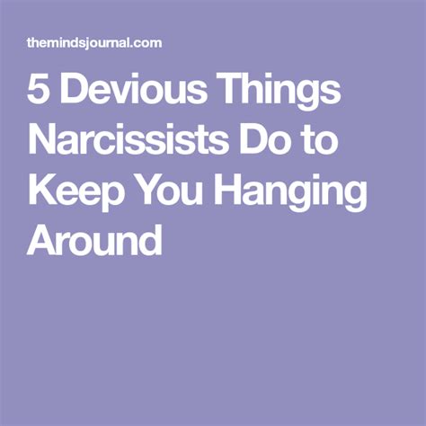 5 Devious Things Narcissists Do To Keep You Hanging Around Narcissist