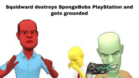 Squidward Destroys Spongebobs Playstation And Gets Grounded Parody