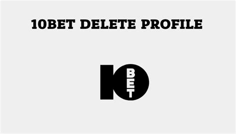 How Can I Delete My 10bet Profile